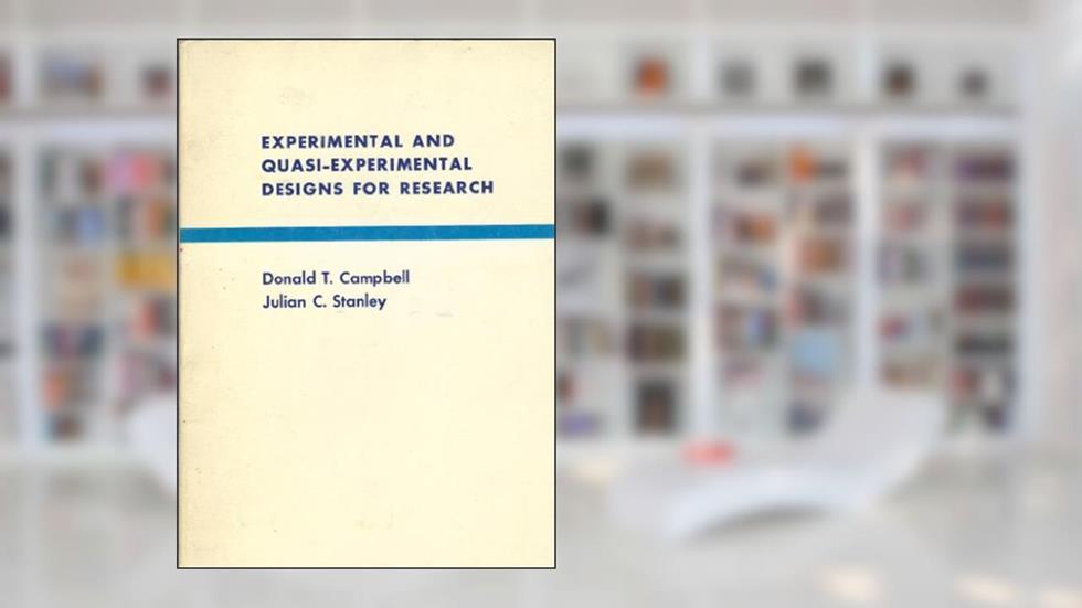 Experimental and Quasi-Experimental Designs for Research, written by Campbell & Stanley