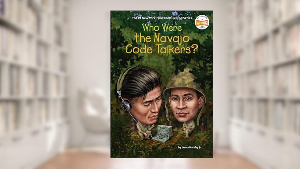 Who Were the Navajo Code Talkers? (Who Was?), written by James Buckley Jr.; Who HQ