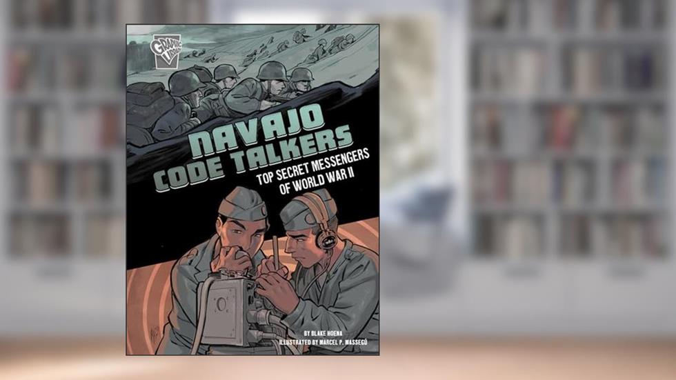 Navajo Code Talkers: Top Secret Messengers of World War II (Amazing World War II Stories), written by Blake Hoena
