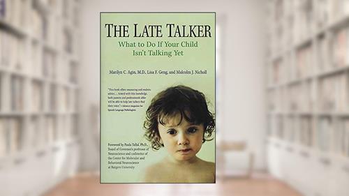 Cover from The Late Talker: What to Do If Your Child Isn't Talking Yet, written by Dr. Marilyn C. Agin; Lisa F. Geng; Malcolm Nicholl