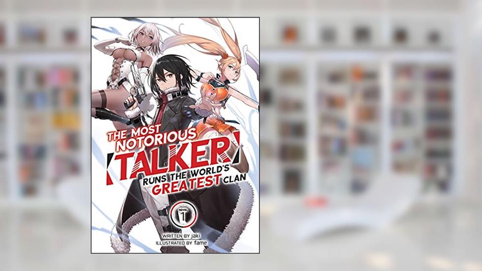 The Most Notorious "Talker" Runs the World's Greatest Clan (Light Novel) Vol. 1, written by Jaki