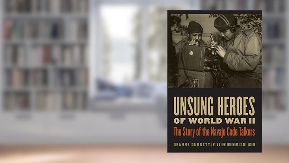 Unsung Heroes of World War II: The Story of the Navajo Code Talkers, written by Deanne Durrett