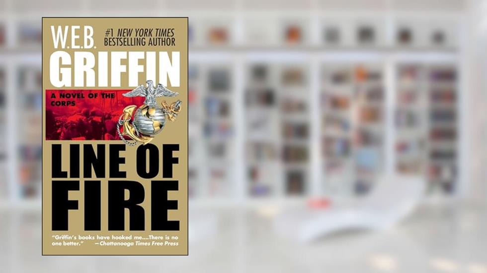 Line of Fire (The Corps, Book 5), written by W. E. B. Griffin