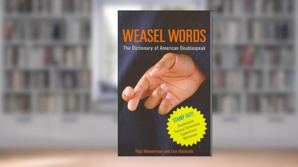 Weasel Words: The Dictionary of American Doublespeak (Capital Ideas), written by Don Hausrath; Paul Wasserman
