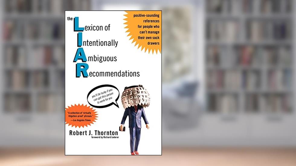 The Lexicon of Intentionally Ambiguous Recommendations (L.I.A.R.), written by Robert J Thornton