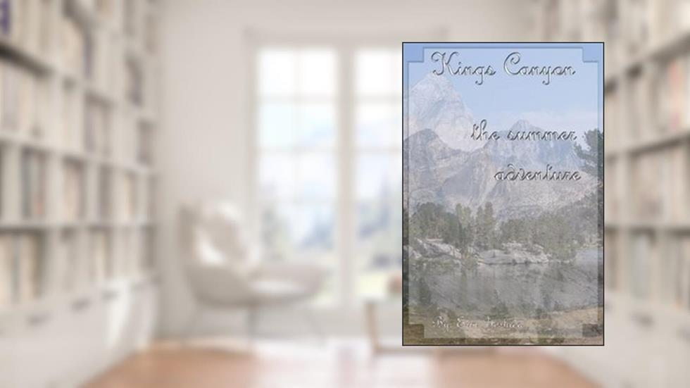 Kings Canyon: The Summer Adventure, written by Erin Yoshida