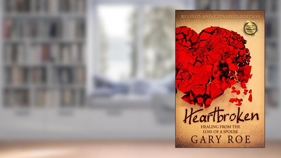 Heartbroken: Healing from the Loss of a Spouse (2nd Edition) (Good Grief Series), written by Gary Roe