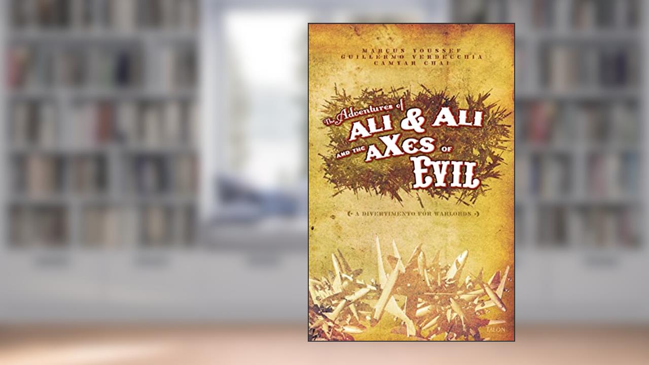Adventures of Ali & Ali and the aXes of Evil: A Divertimento for Warlords, written by Marcus Youssef; Guillermo Verdecchia; Camyar Chai