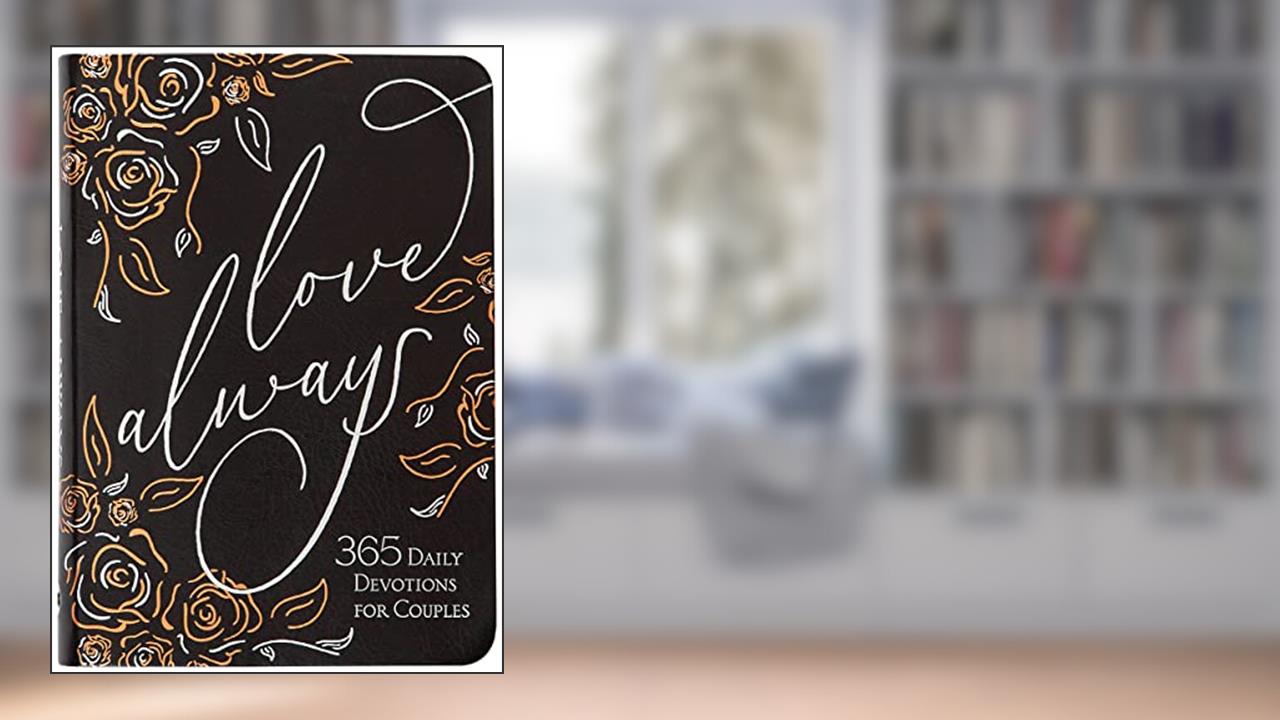 Love Always: 365 Daily Devotions for Couples, written by BroadStreet Publishing Group LLC