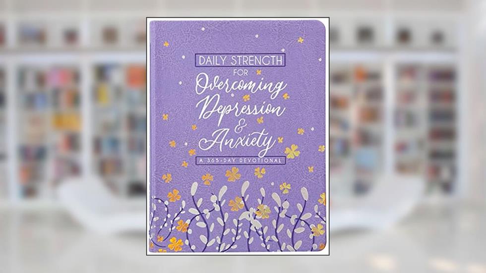 Daily Strength for Overcoming Depression and Anxiety: A 365-day Devotional, written by BroadStreet Publishing Group LLC