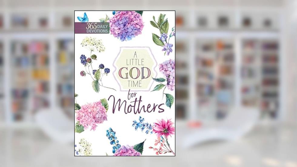 A Little God Time for Mothers: 365 Daily Devotions, written by Broadstreet Publishing Group LLC