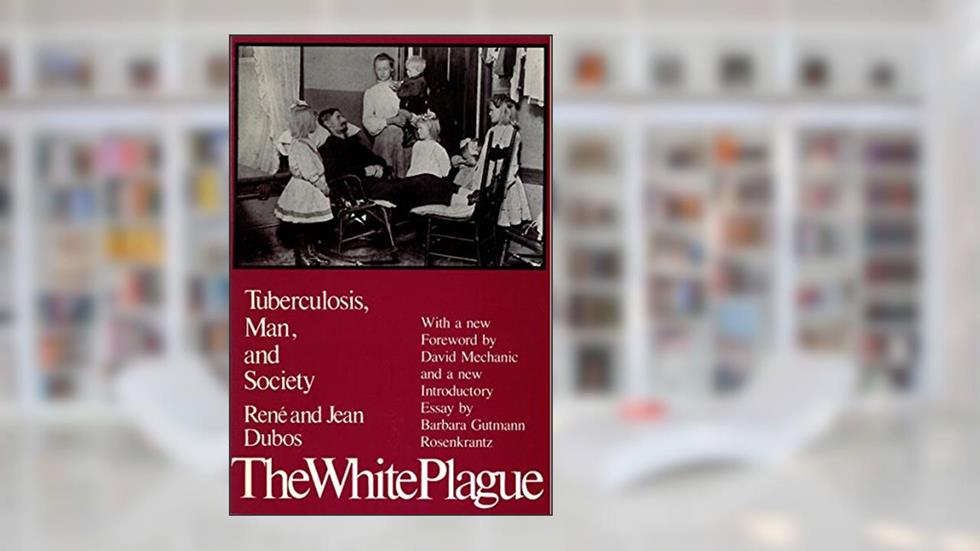 The White Plague: Tuberculosis, Man and Society, written by Professor Jean Dubos