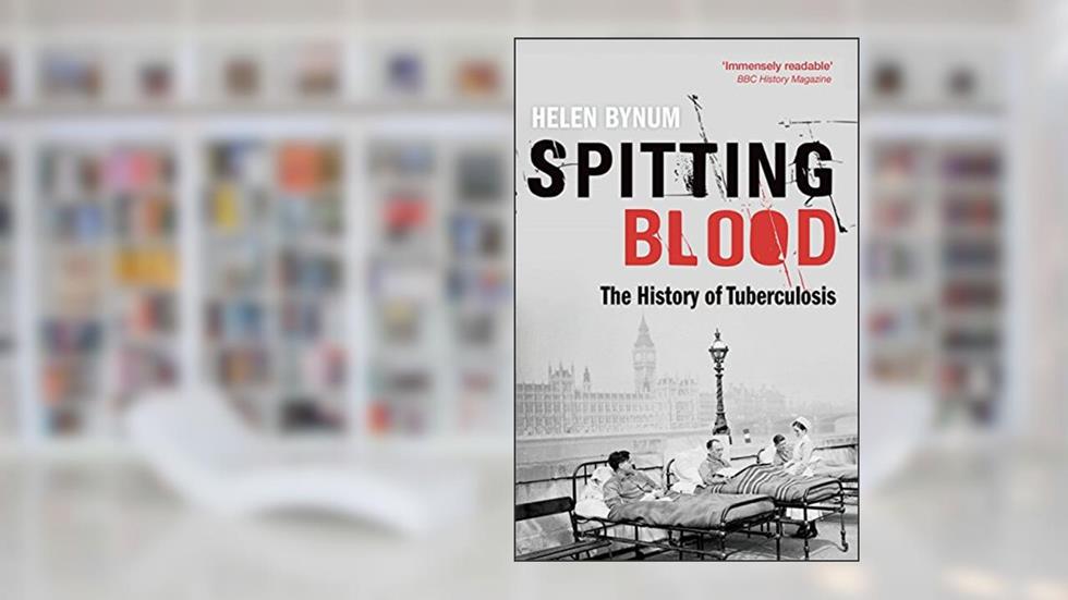 Spitting Blood: The history of tuberculosis, written by Helen Bynum
