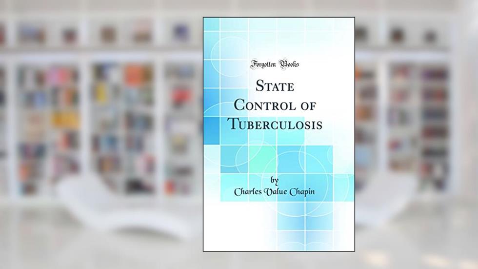 State Control of Tuberculosis (Classic Reprint), written by Charles Value Chapin
