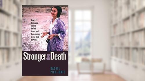 Cover from Stronger than Death: How Annalena Tonelli Defied Terror and Tuberculosis in the Horn of Africa, written by Rachel Pieh Jones