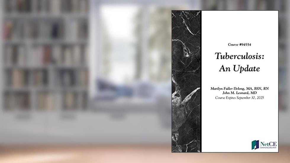 Tuberculosis: An Update, written by NetCE; Marilyn Delong; John Leonard