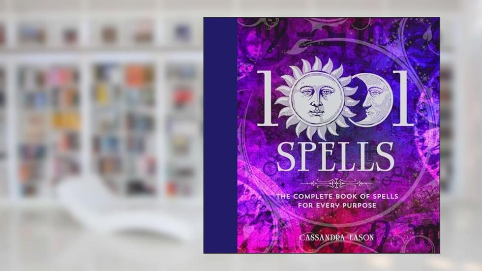 1001 Spells: The Complete Book of Spells for Every Purpose (1001 Series), written by Cassandra Eason
