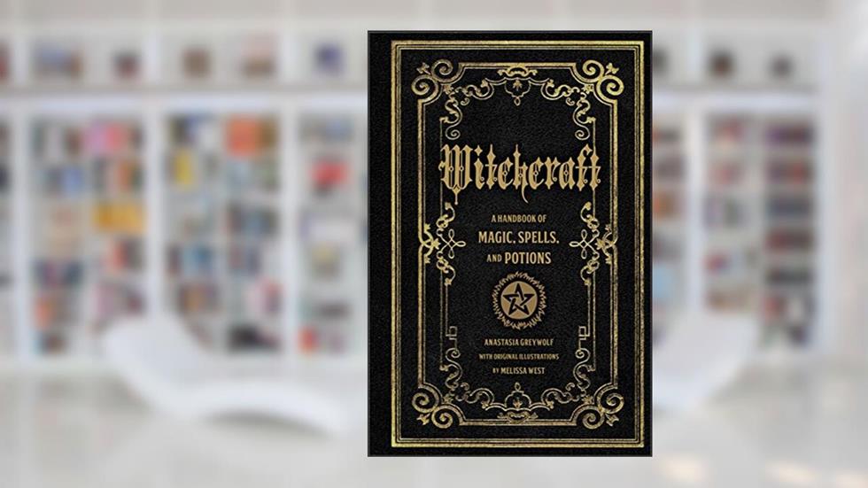 Witchcraft: A Handbook of Magic Spells and Potions (Volume 1) (Mystical Handbook, 1), written by Anastasia Greywolf