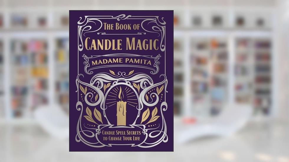 The Book of Candle Magic: Candle Spell Secrets to Change Your Life, written by Madame Pamita