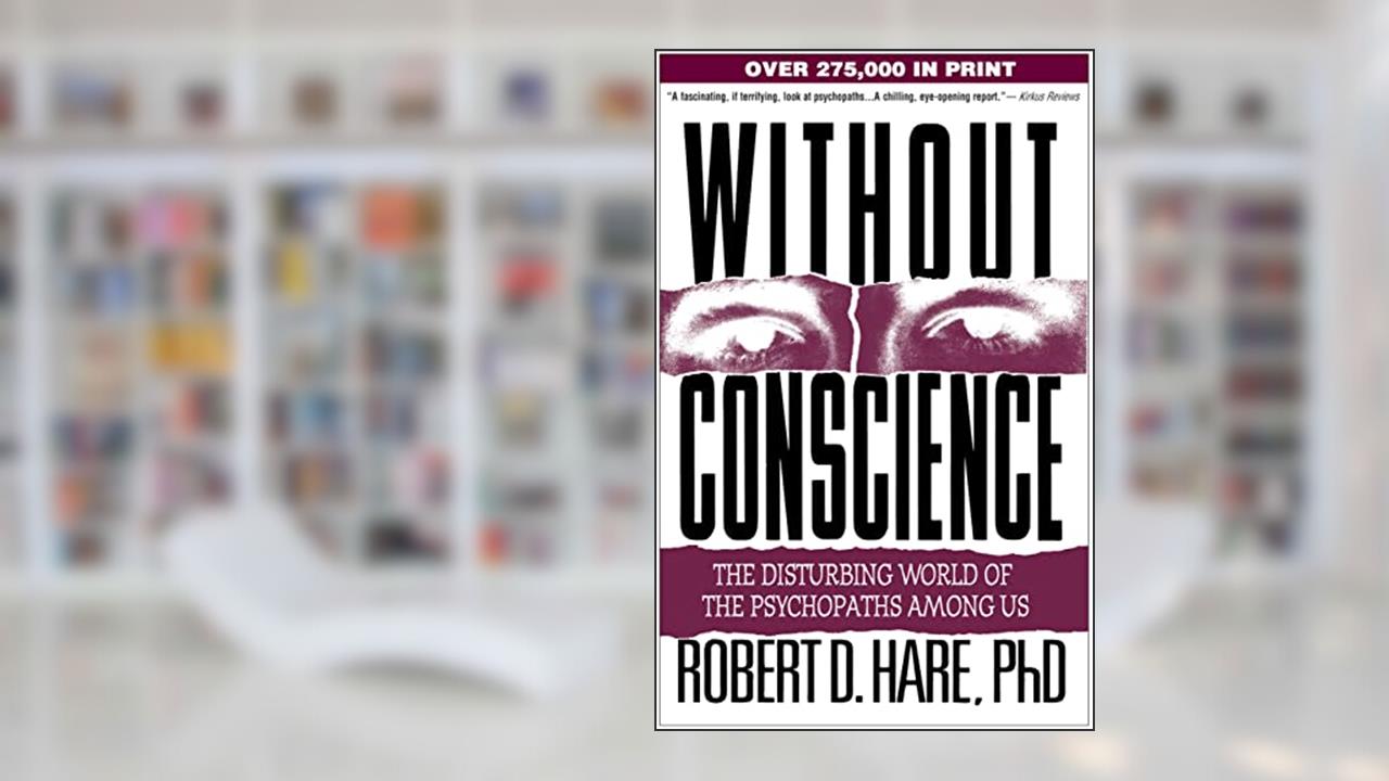 Without Conscience: The Disturbing World of the Psychopaths Among Us, written by Robert D. Hare