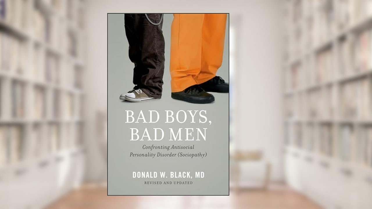 Bad Boys, Bad Men: Confronting Antisocial Personality Disorder (Sociopathy), written by Donald W. Black