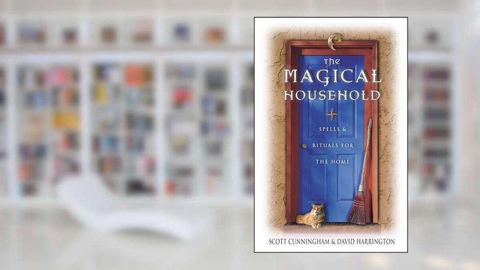 The Magical Household: Spells & Rituals for the Home (Llewellyn's Practical Magick), written by Scott Cunningham; David Harrington