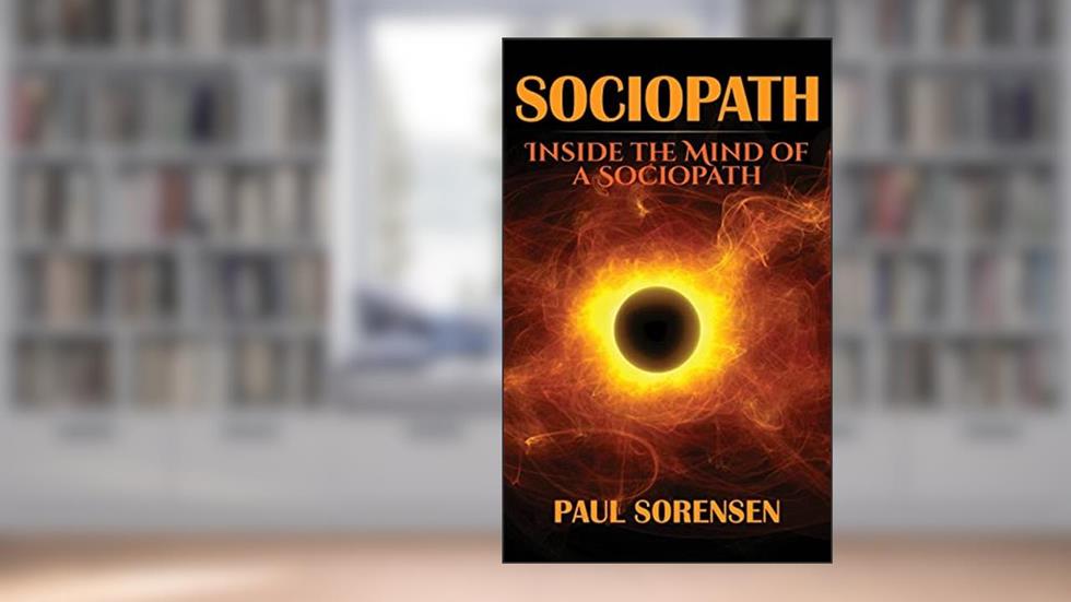 Sociopath: Inside the Mind of a Sociopath, written by Paul Sorensen