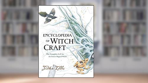 Cover from Encyclopedia of Witchcraft: The Complete A-Z for the Entire Magical World (Witchcraft & Spells), written by Judika Illes