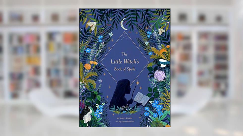 The Little Witch's Book of Spells, written by Ariel Kusby