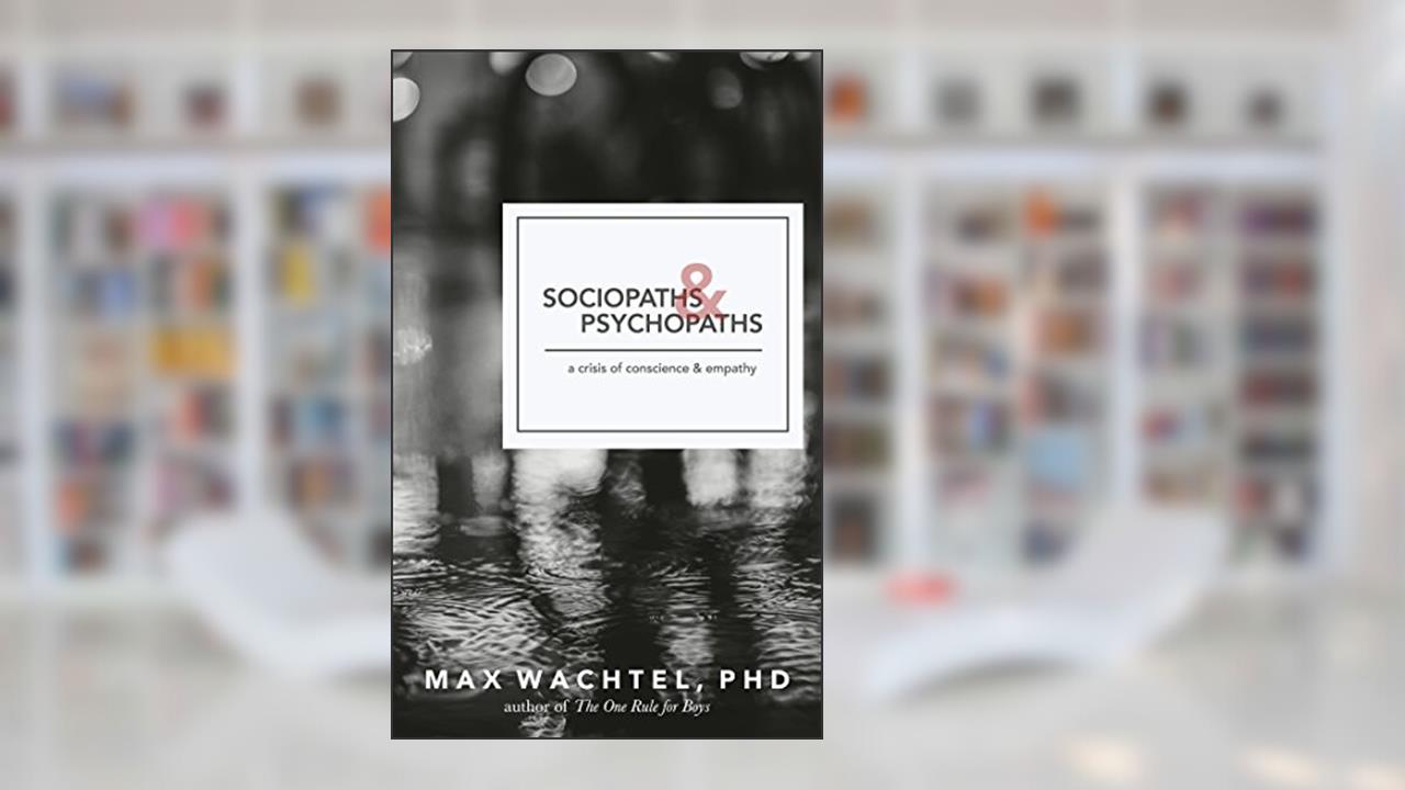 Sociopaths and Psychopaths: A Crisis of Conscience and Empathy (What Makes Them Tick Book 1), written by Max Wachtel