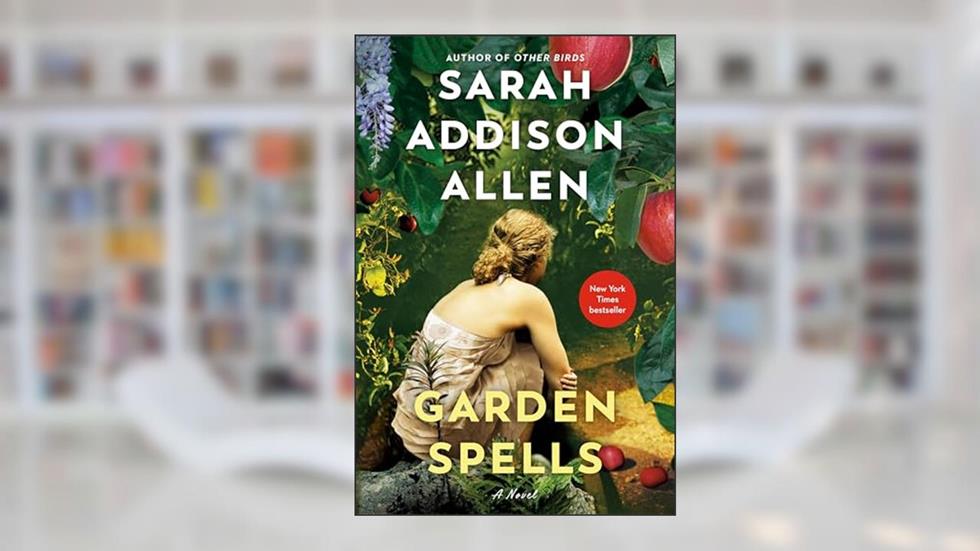Garden Spells: A Novel (Waverly Family), written by Sarah Addison Allen