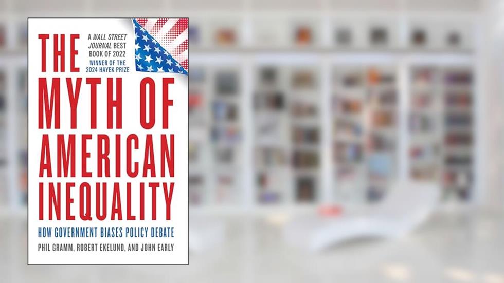 The Myth of American Inequality: How Government Biases Policy Debate, written by Phil Gramm; Robert Ekelund; John Early