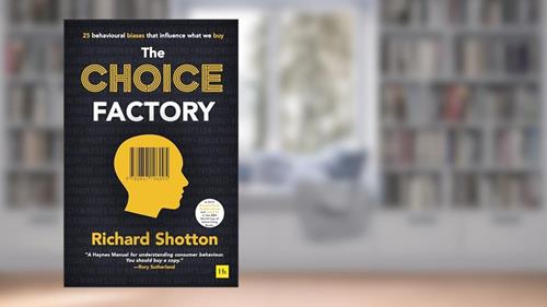 Cover from The Choice Factory: 25 behavioural biases that influence what we buy, written by Richard Shotton