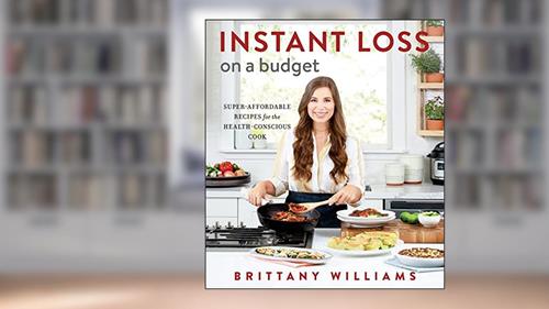 Cover from Instant Loss On A Budget: Super-Affordable Recipes for the Health-Conscious Cook, written by Brittany Williams