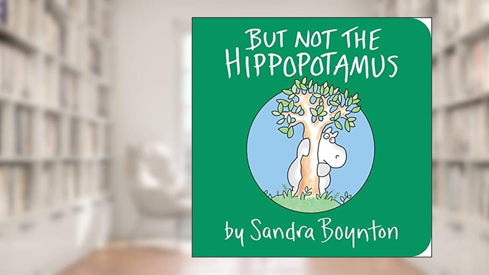 But Not the Hippopotamus, written by Sandra Boynton