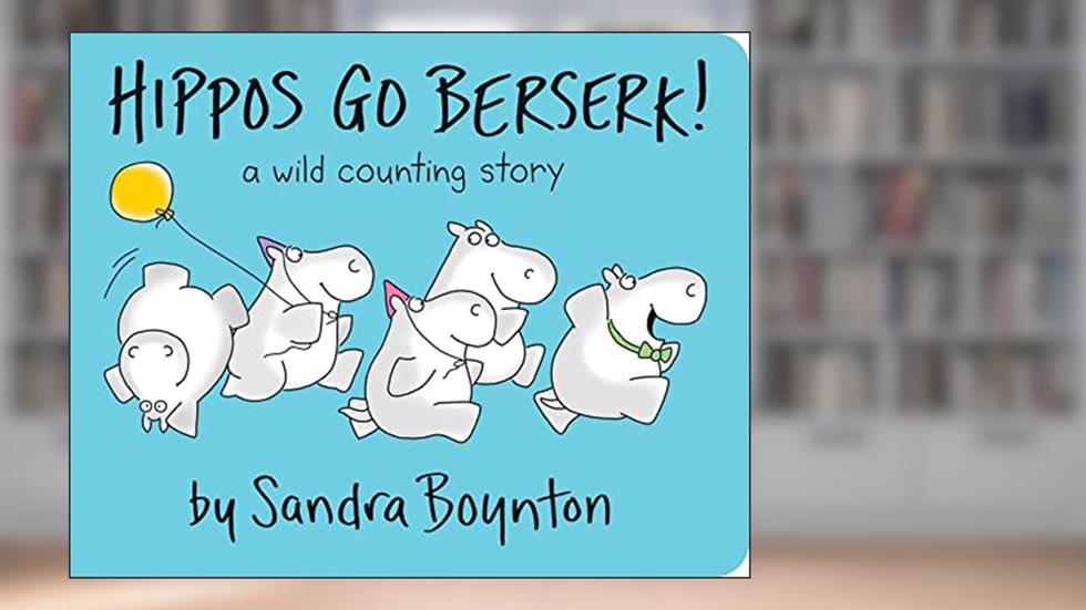 Hippos Go Berserk!, written by Sandra Boynton