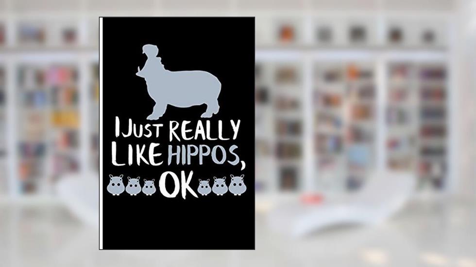 I Just Really Like Hippos, OK: Blank Lined Journal Notebook Planner - Hippo Gifts Hippopotamus Notebook, written by Eve Emelia