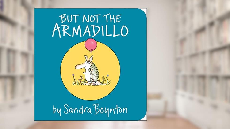 But Not the Armadillo, written by Sandra Boynton