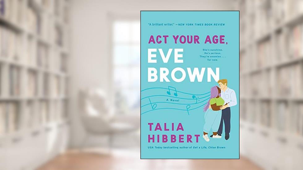 Act Your Age, Eve Brown: A Novel (The Brown Sisters Book 3), written by Talia Hibbert