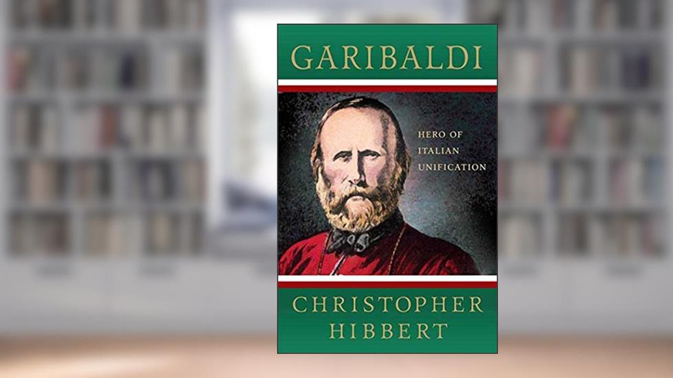Garibaldi: Hero of Italian Unification: Hero of Italian Unification, written by Christopher Hibbert