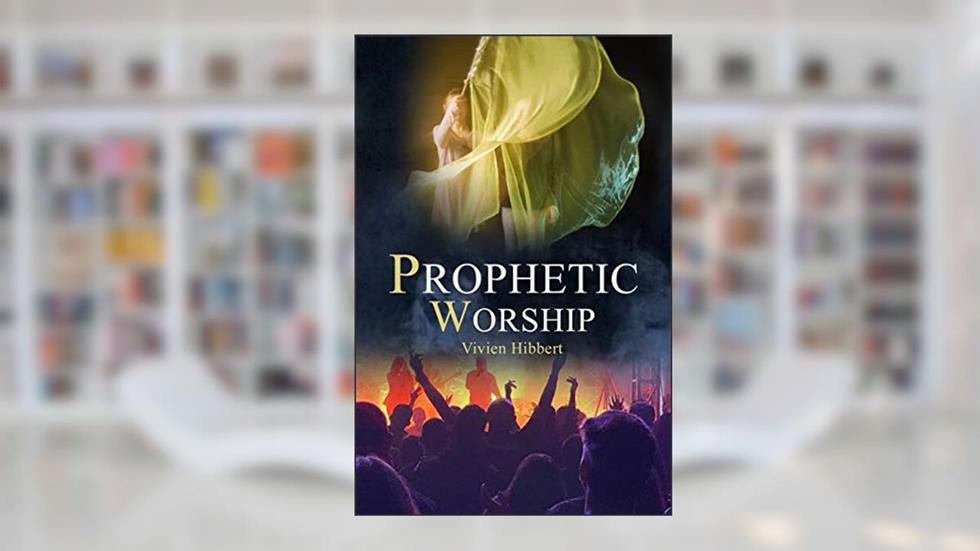Prophetic Worship, written by Vivien HIbbert