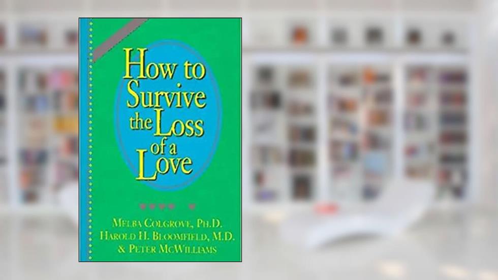 How to Survive the Loss of a Love, written by Peter McWilliams; Harold  H. Bloomfield; Melba Colgrove