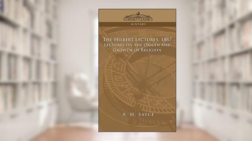 Cover from The Hibbert Lectures, 1887: Lectures on the Origin and Growth of Religion, written by A H Sayce