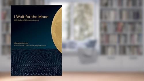 Cover from I Wait for the Moon: 100 Haiku of Momoko Kuroda, written by Momoko Kuroda