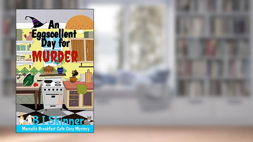 An Eggscellent Day for Murder: Paranormal Cozy Mystery (Marcalls Breakfast Cafe Paranormal Cozy Mystery Book 1), written by B I Skinner