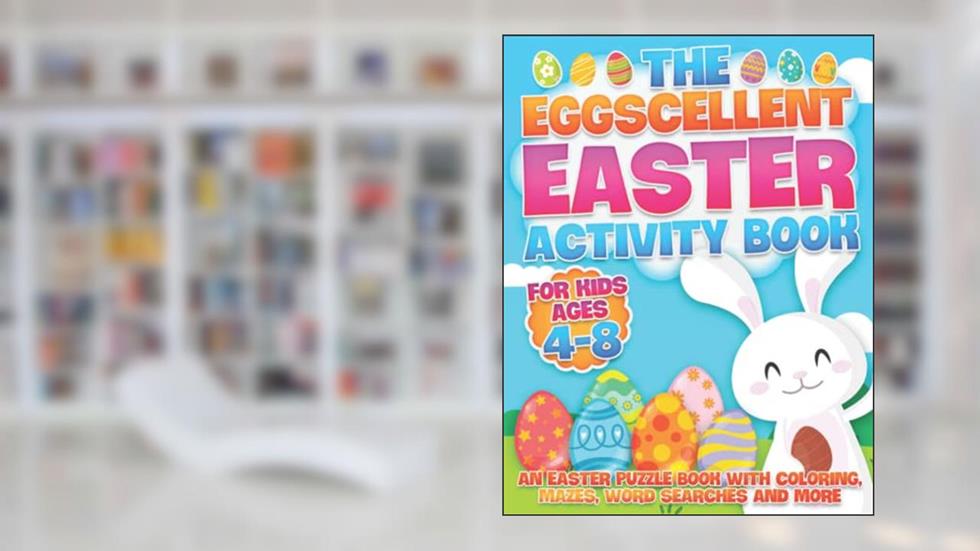 The Eggscellent Easter Activity Book: An Easter Puzzle Book with Coloring, Mazes, Word Searches and More for Kids Ages 4-8, written by JRA Publishing