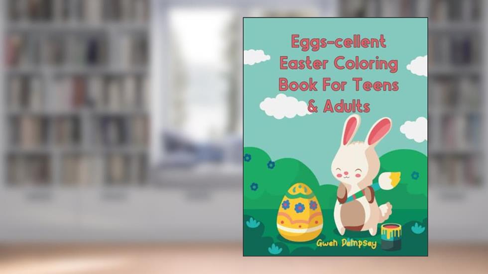 Eggs-cellent Easter Coloring Book For Teens & Adults, written by Gwen Dempsey
