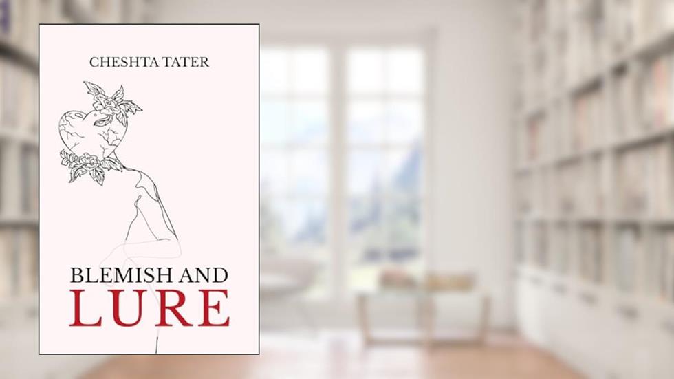 Blemish and Lure, written by Cheshta Tater