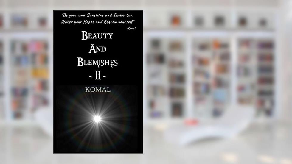 Beauty and Blemishes II, written by Komal R