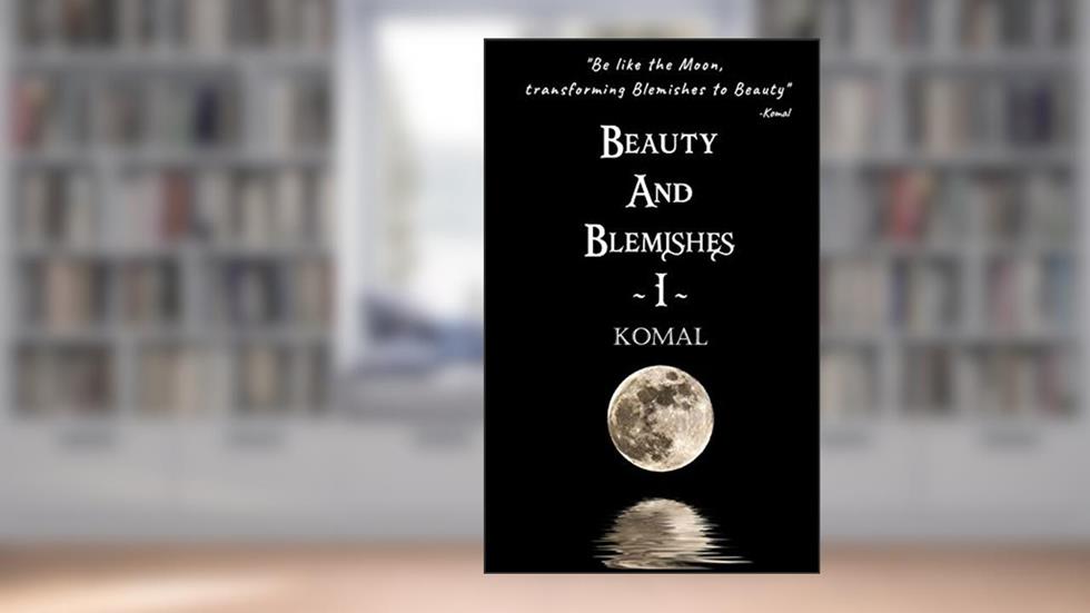 Beauty and Blemishes (Part 1), written by Komal R